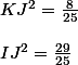 KJ^{2}=\frac{8}{25}
 \\ 
 \\ IJ^{2}=\frac{29}{25}